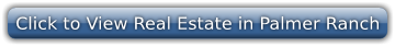 Click to View Real Estate in Palmer Ranch